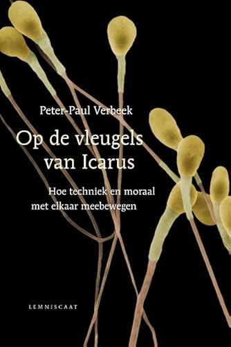 Stock image for Op de vleugels van Icarus: hoe techniek en moraal met elkaar meebewegen for sale by Revaluation Books