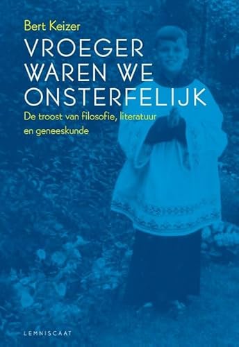 Beispielbild fr Vroeger waren we onsterfelijk. De troost van de filosofie, literatuur en geneeskunde. zum Verkauf von Antiquariaat Schot