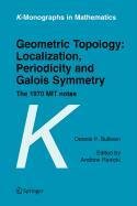 9789048103508: Geometric Topology: Localization, Periodicity and Galois Symmetry