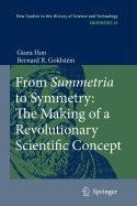 From Summetria to Symmetry: The Making of a Revolutionary Scientific Concept (9789048120024) by Hon, Giora; Goldstein, Bernard R.