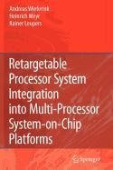 9789048120536: Retargetable Processor System Integration Into Multi-Processor System-On-Chip Platforms