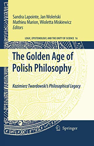 9789048124008: The Golden Age of Polish Philosophy: Kazimierz Twardowski's Philosophical Legacy (Logic, Epistemology, and the Unity of Science, 16)