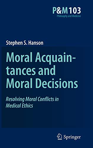 9789048125074: Moral Acquaintances and Moral Decisions: Resolving Moral Conflicts in Medical Ethics: 103 (Philosophy and Medicine)