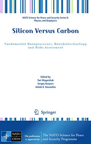 Stock image for Silicon Versus Carbon: Fundamental Nanoprocesses, Nanobiotechnology And Risks Assessment, Series: Nato Science For Peace And Security Series B: Physics And Biophysics for sale by Basi6 International