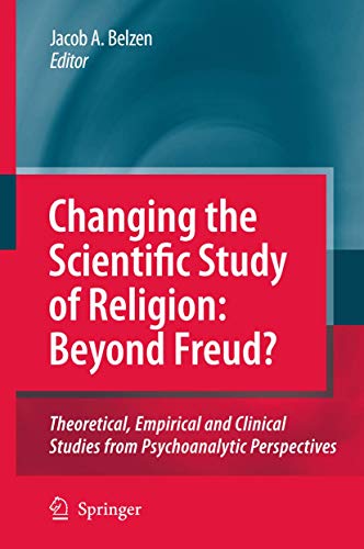 9789048125395: Changing the Scientific Study of Religion: Beyond Freud? Theoretical, Empirical and Clinical Studies from Psychoanalytic Perspectives