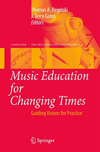 Stock image for Music Education for Changing Times: Guiding Visions for Practice (Landscapes: the Arts, Aesthetics, and Education, 7) for sale by Phatpocket Limited