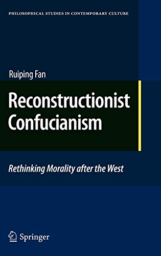 9789048131556: Reconstructionist Confucianism: Rethinking Morality after the West: 17 (Philosophical Studies in Contemporary Culture, 17)