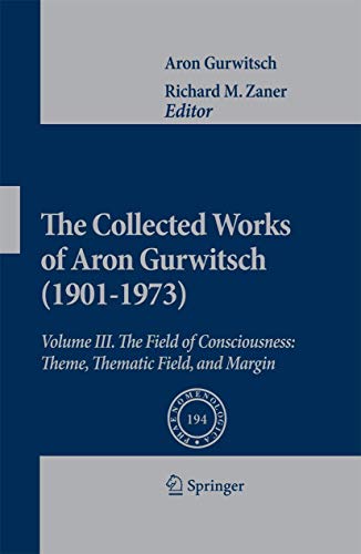 9789048133451: The Collected Works of Aron Gurwitsch (1901-1973): Volume III: The Field of Consciousness: Theme, Thematic Field, and Margin: 194 (Phaenomenologica)