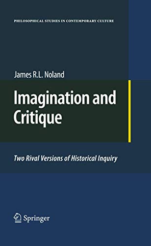 9789048138036: Imagination and Critique: Two Rival Versions of Historical Inquiry (Philosophical Studies in Contemporary Culture, 19)