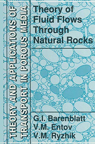 Theory of Fluid Flows Through Natural Rocks (Theory and Applications of Transport in Porous Media, 3) (9789048140428) by Barenblatt, G. I.