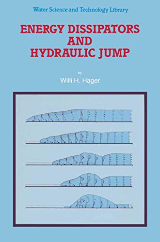 Energy Dissipators and Hydraulic Jump: 8 (Water Science and Technology Library, 8) - Willi H. Hager