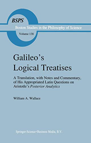 Stock image for Galileo's Logical Treatises : A Translation; with Notes and Commentary; of his Appropriated Latin Questions on Aristotle's Posterior Analytics Book II for sale by Ria Christie Collections