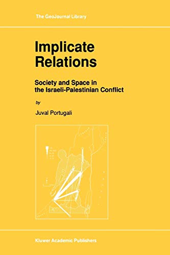 Implicate Relations: Society and Space in the Israeli-Palestinian Conflict (GeoJournal Library) - Juval Portugali