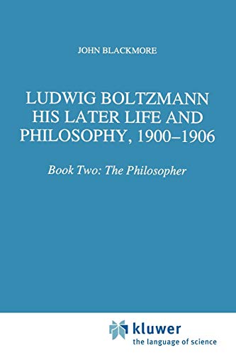 Stock image for Ludwig Boltzmann: His Later Life and Philosophy, 1900-1906: Book Two: The Philosopher (Boston Studies in the Philosophy and History of Science, 174) for sale by Lucky's Textbooks