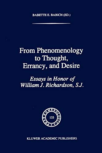 From Phenomenology to Thought, Errancy, and Desire : Essays in Honor of William J. Richardson, S.J. - B. E. Babich