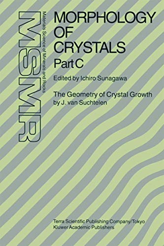 Morphology of Crystals Part A Fundamentals Part B Fine Particles, Minerals and Snow Part C The Geometry of Crystal Growth by Jaap van Suchtelen Materials Science of Minerals and Rocks - Ichiro Sunagawa