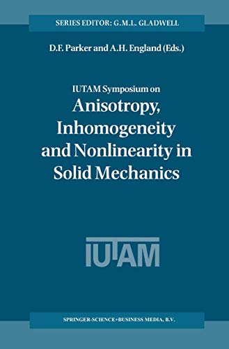 IUTAM Symposium on Anisotropy, Inhomogeneity and Nonlinearity in Solid Mechanics : Proceedings of the IUTAM-ISIMM Symposium held in Nottingham, U.K., 30 August - 3 September 1994 - Arthur H. England