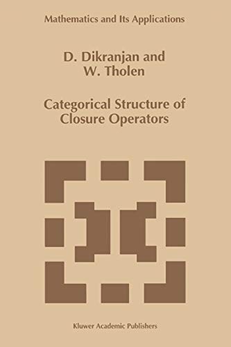Beispielbild fr Categorical Structure of Closure Operators : With Applications to Topology; Algebra and Discrete Mathematics zum Verkauf von Ria Christie Collections