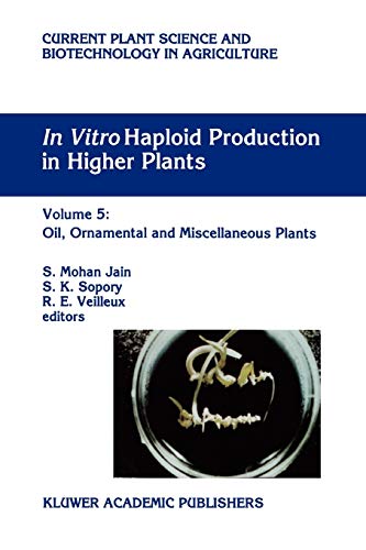 Imagen de archivo de In Vitro Haploid Production in Higher Plants: Volume 5 ? Oil, Ornamental and Miscellaneous Plants (Current Plant Science and Biotechnology in Agriculture, 29) a la venta por Lucky's Textbooks