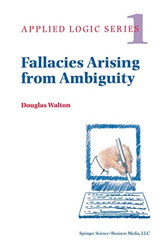 Fallacies Arising from Ambiguity (Applied Logic Series, 1) (9789048147175) by Walton, Douglas