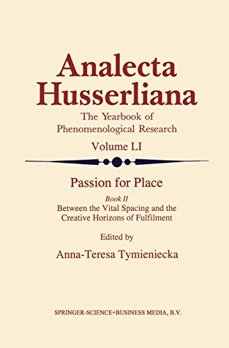 Passion for Place Book II : Between the Vital Spacing and the Creative Horizons of Fulfilment - Anna-Teresa Tymieniecka