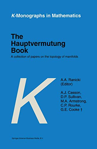 The Hauptvermutung Book: A Collection of Papers on the Topology of Manifolds (K-Monographs in Mathematics, 1) (9789048147359) by Ranicki, A.A.; Casson, A.J.; Sullivan, D.P.; Armstrong, M.A.; Rourke, C.P.; Cooke, G.E.