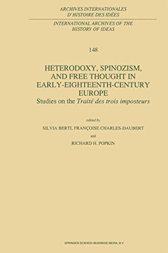Heterodoxy, Spinozism, and Free Thought in Early-Eighteenth-Century Europe: Studies on the Traité des trois imposteurs (International Archives of the History . internationales d'histoire des idées)