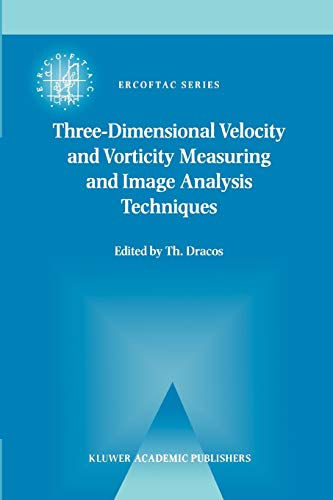 Three-Dimensional Velocity and Vorticity Measuring and Image Analysis Techniques : Lecture Notes from the Short Course held in Zürich, Switzerland, 3-6 September 1996 - Th. Dracos