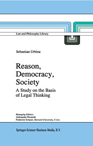 Reason, Democracy, Society : A Treatise on the Basis of Legal Thinking - Sebastián Urbina