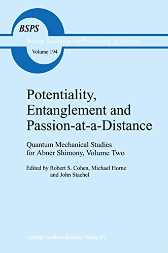 Stock image for Potentiality, Entanglement and Passion-at-a-Distance Quantum Mechanical Studies for Abner Shimony, Volume Two for sale by Michener & Rutledge Booksellers, Inc.