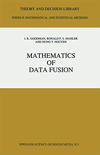 Mathematics of Data Fusion (Theory and Decision Library B) (9789048148875) by Goodman, I.R. R.; Mahler, R.P.; Hung T. Nguyen