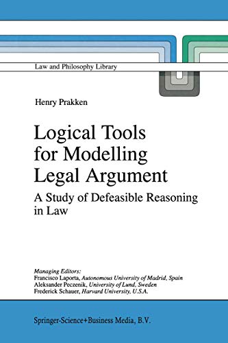 Logical Tools for Modelling Legal Argument: A Study of Defeasible Reasoning in Law (Law and Philosophy Library, 32) - Prakken, H.
