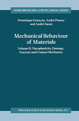 Mechanical Behaviour of Materials: Volume II: Viscoplasticity, Damage, Fracture and Contact Mechanics (Solid Mechanics and Its Applications, 58) (9789048149742) by Francois, Dominique