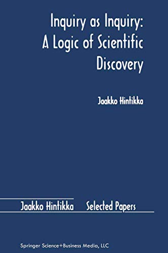 Inquiry as Inquiry: A Logic of Scientific Discovery (Jaakko Hintikka Selected Papers, 5) (9789048151394) by Hintikka, Jaakko