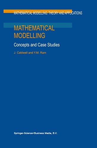 Mathematical Modelling: Concepts and Case Studies (Mathematical Modelling: Theory and Applications, 6) (9789048152636) by Caldwell, J.; Ram, Y.M.