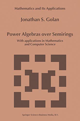 9789048152704: Power Algebras over Semirings: With Applications in Mathematics and Computer Science: 488 (Mathematics and Its Applications)