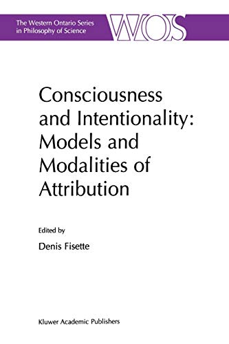 Consciousness and Intentionality: Models and Modalities of Attribution (The Western Ontario Series in Philosophy of Science)