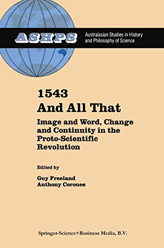 1543 and All That : Image and Word, Change and Continuity in the Proto-Scientific Revolution - Anthony Corones