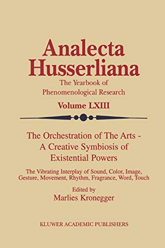 The Orchestration of the Arts - A Creative Symbiosis of Existential Powers : The Vibrating Interplay of Sound, Color, Image, Gesture, Movement, Rhythm, Fragrance, Word, Touch - M. Kronegger