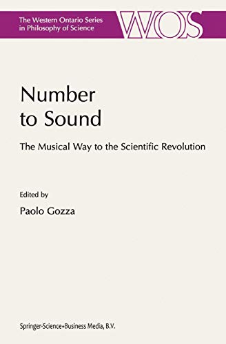 Number to Sound: The Musical Way to the Scientific Revolution (The Western Ontario Series in Philosophy of Science)