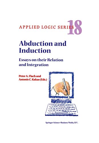 9789048154333: Abduction and Induction: Essays on their Relation and Integration: 18 (Applied Logic Series, 18)