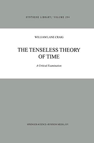 The Tenseless Theory of Time: A Critical Examination (Synthese Library, 294) (9789048155866) by Craig, W.L.