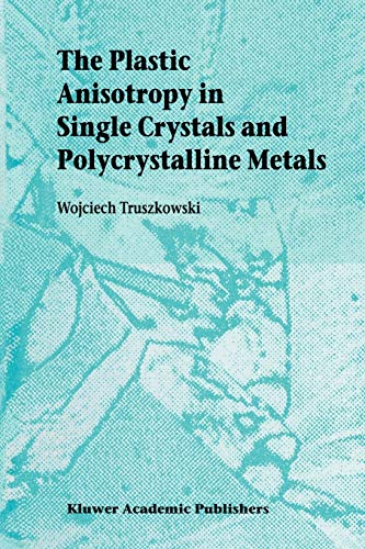 9789048156627: The Plastic Anisotropy in Single Crystals and Polycrystalline Metals