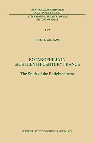 Botanophilia in Eighteenth-Century France: The Spirit of the Enlightenment (International Archives of the History of Ideas Archives internationales d'histoire des idÃ©es, 179) (9789048156788) by Williams, R.L.