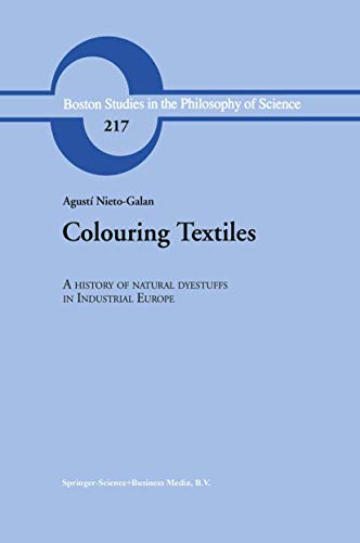 9789048157211: Colouring Textiles: A History of Natural Dyestuffs in Industrial Europe (Boston Studies in the Philosophy and History of Science, 217)