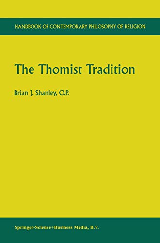 The Thomist Tradition (Handbook of Contemporary Philosophy of Religion, 2) (9789048158492) by Shanley, Brian J.