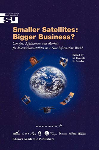 9789048159062: Smaller Satellites: Bigger Business?: Concepts, Applications and Markets for Micro/Nanosatellites in a New Information World: 6 (Space Studies, 6)