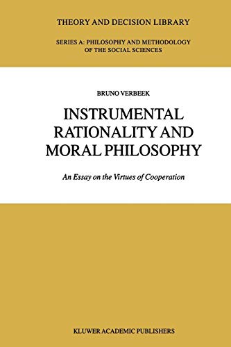 Instrumental Rationality and Moral Philosophy: An Essay on the Virtues of Cooperation (Theory and Decision Library a) - B. Verbeek
