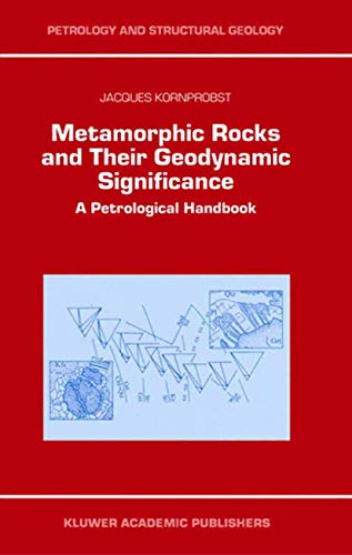Metamorphic Rocks and Their Geodynamic Significance: A Petrological Handbook (Petrology and Structural Geology, 12) (9789048161317) by Kornprobst, Jacques