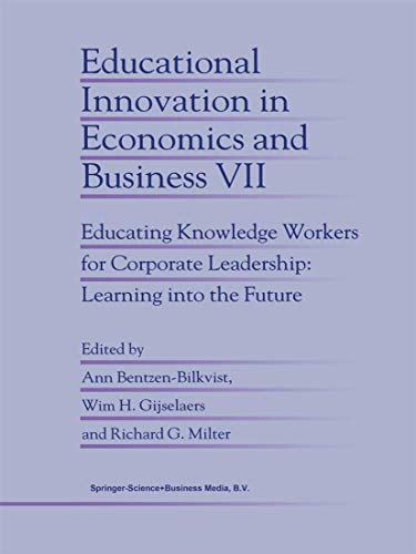 Educational Innovation in Economics and Business : Educating Knowledge Workers for Corporate Leadership: Learning into the Future - Ann Bentzen-Bilkvist